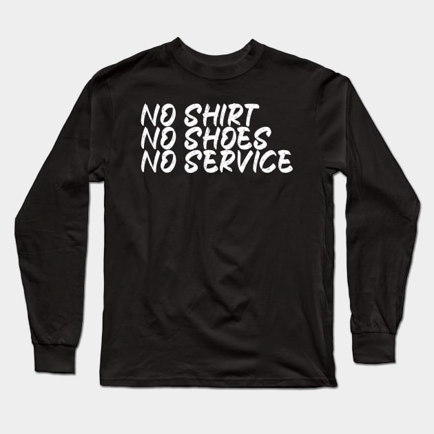 No Shirt No Shoes No Service Long Sleeve T-Shirt by Just Be Awesome   